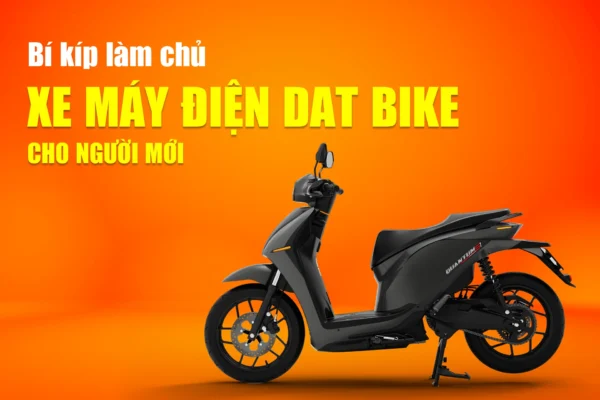 Bí kíp làm chủ xe máy điện Dat Bike cho người mới